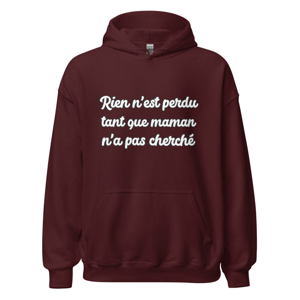 Sweat à capuche humour "Rien n'est perdu tant que maman n'a pas cherché." — Bordeaux, face