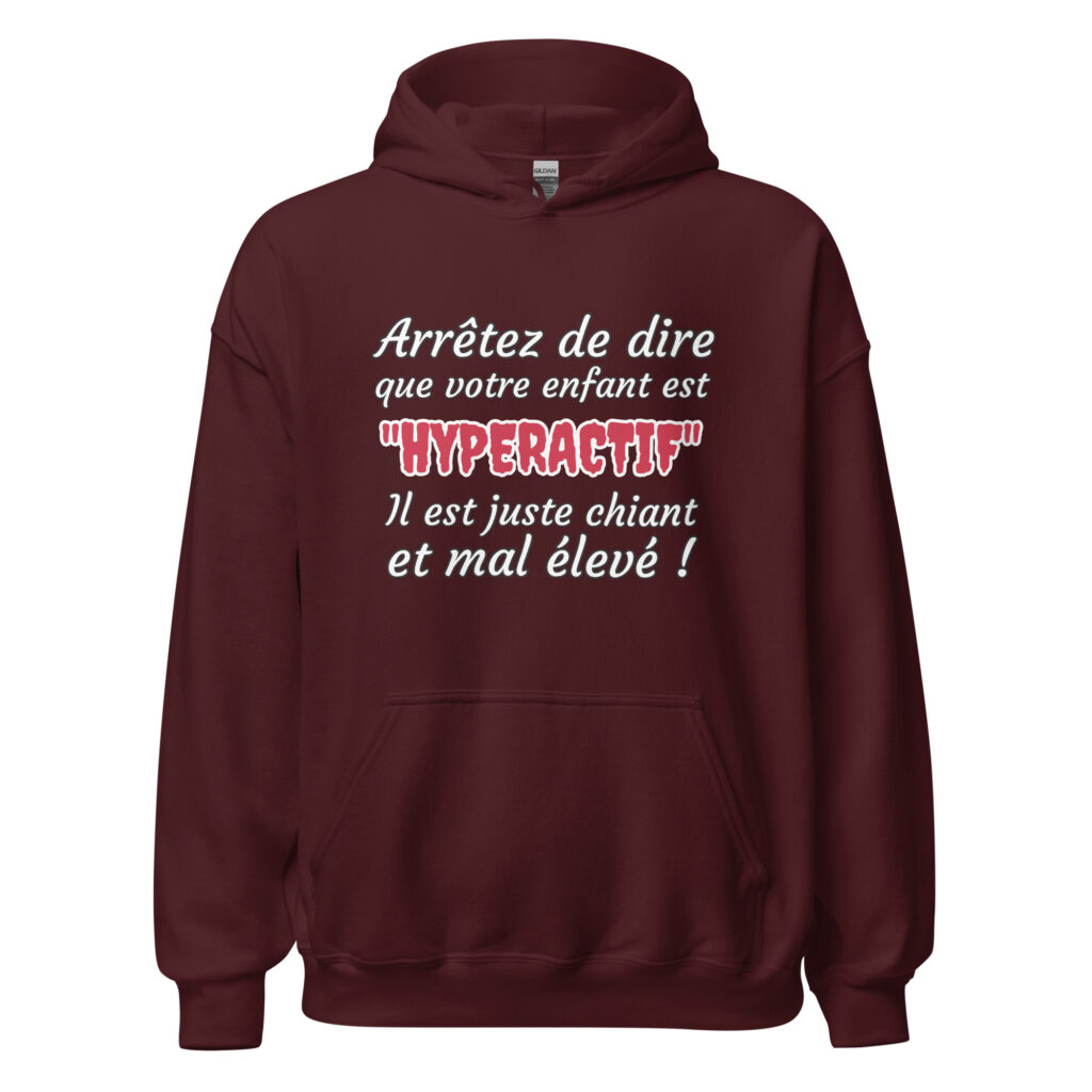 Sweat à capuche humour "Arrêtez de dire que votre enfant est HYPERACTIF ! " — Bordeaux, face