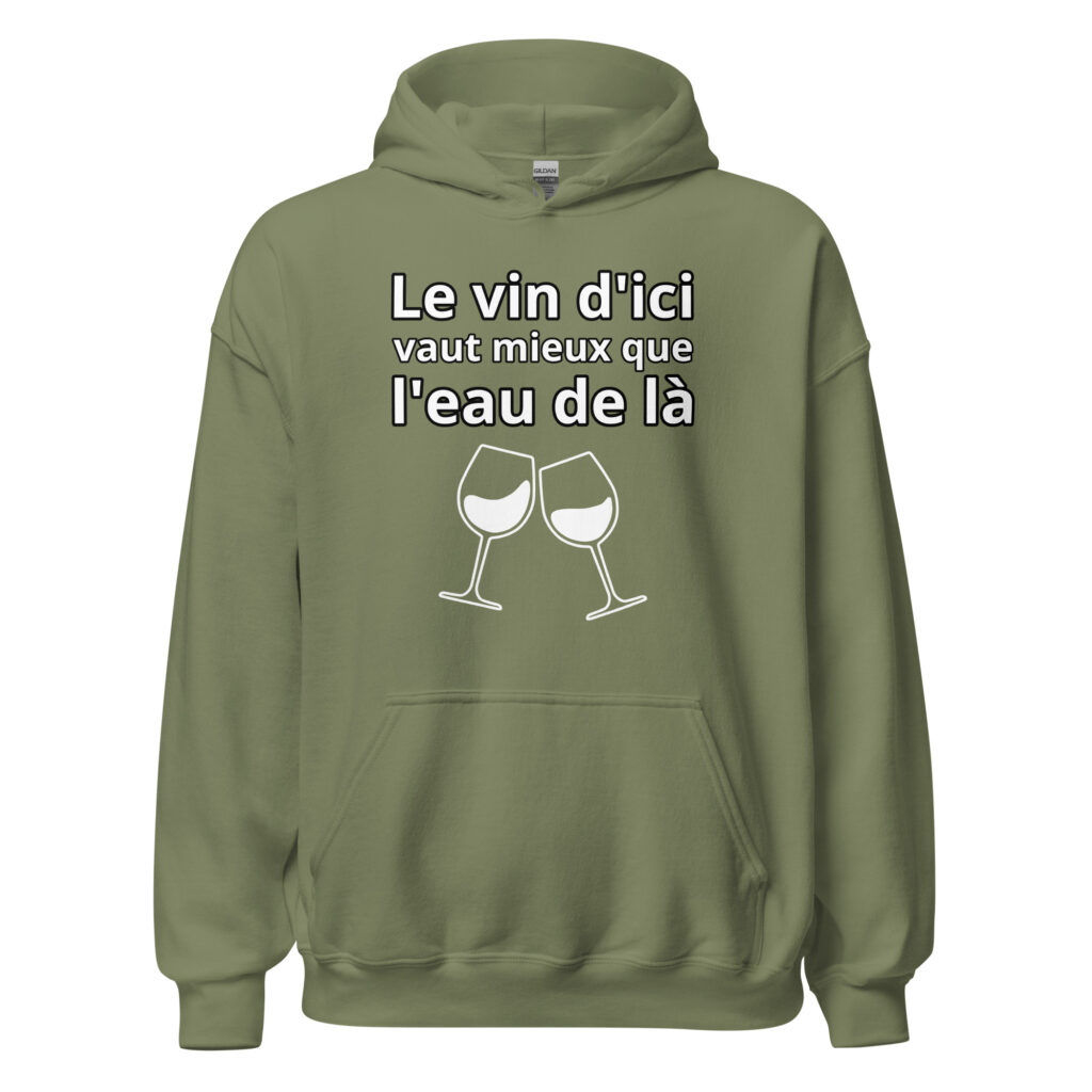 Sweat à capuche humour "Le vin d'ici vaut mieux que l'eau de là." — Vert Militaire, face