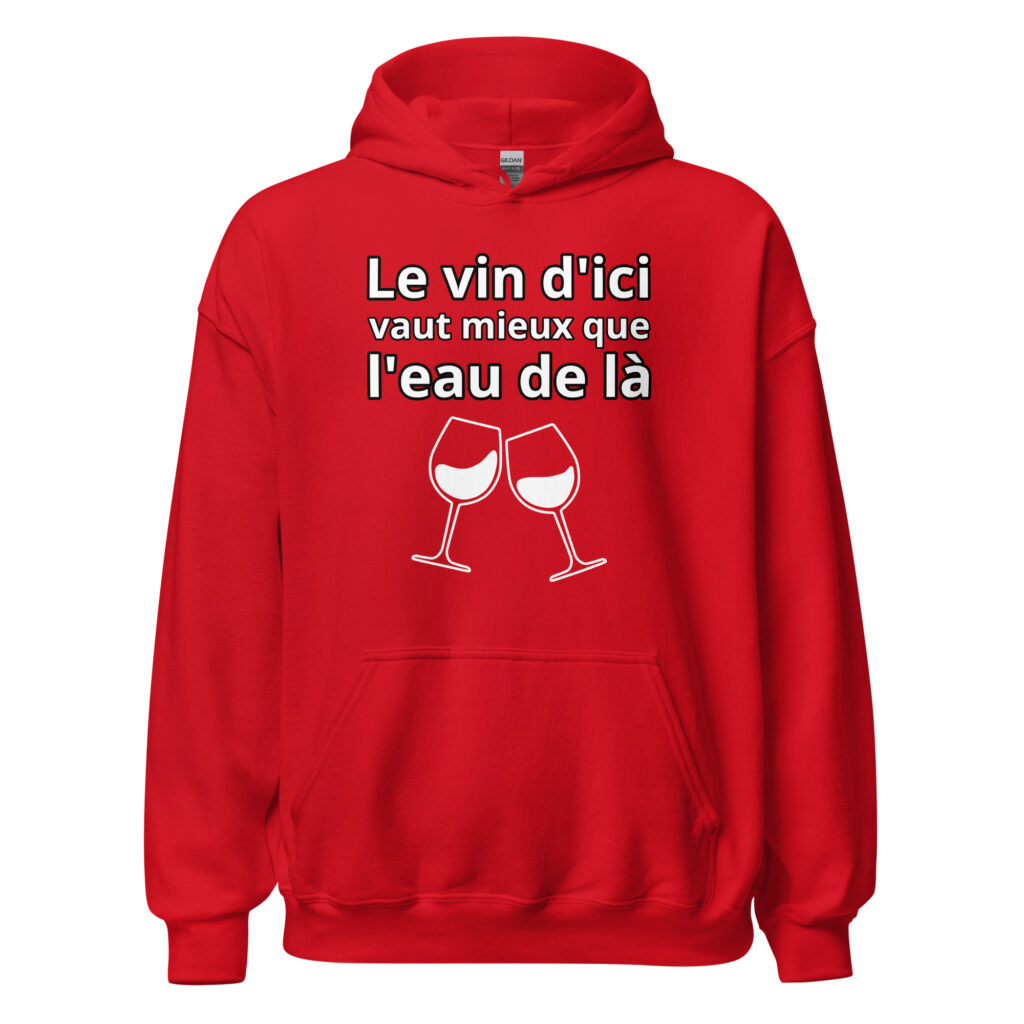 Sweat à capuche humour "Le vin d'ici vaut mieux que l'eau de là." — Rouge, face