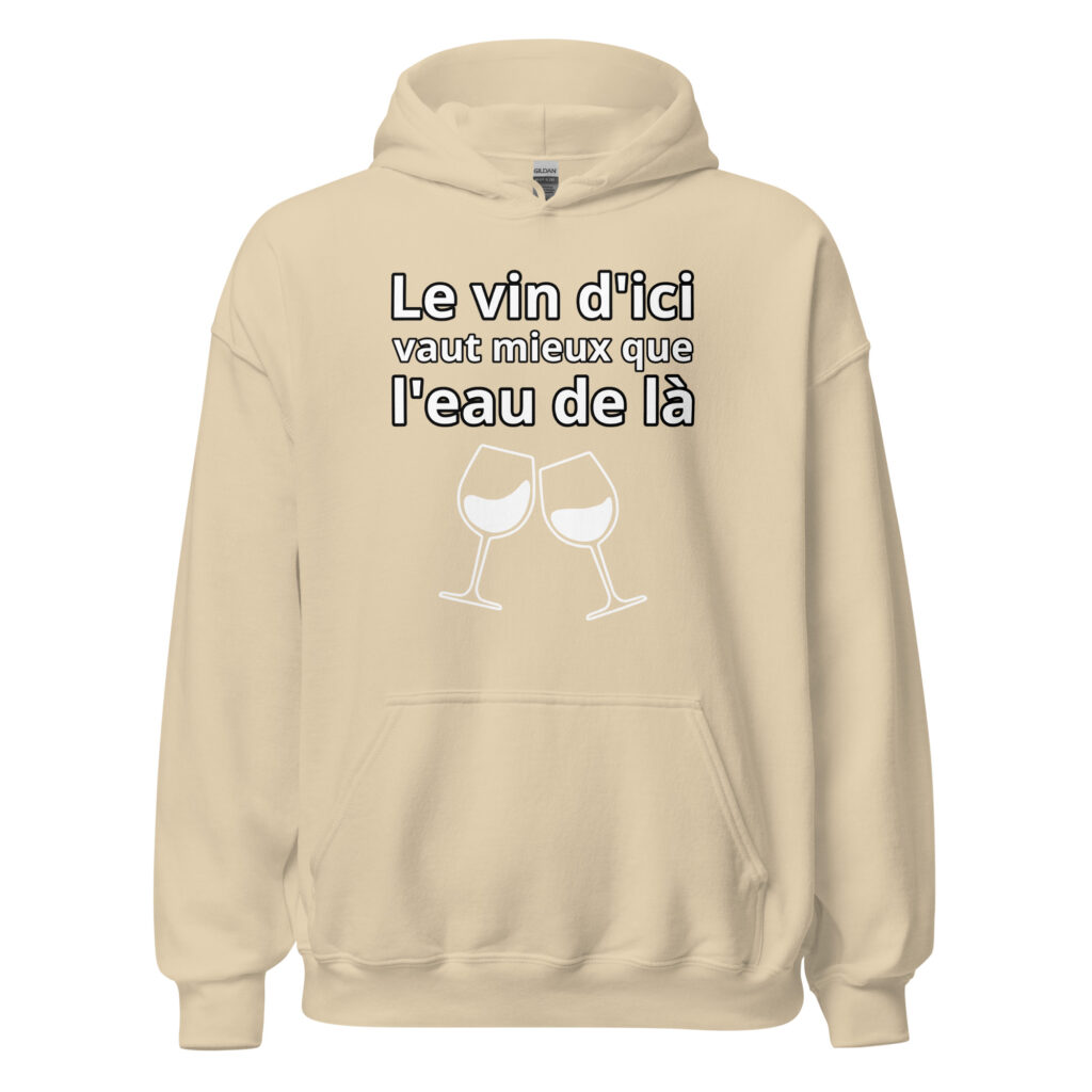 Sweat à capuche humour "Le vin d'ici vaut mieux que l'eau de là." — Sable, face