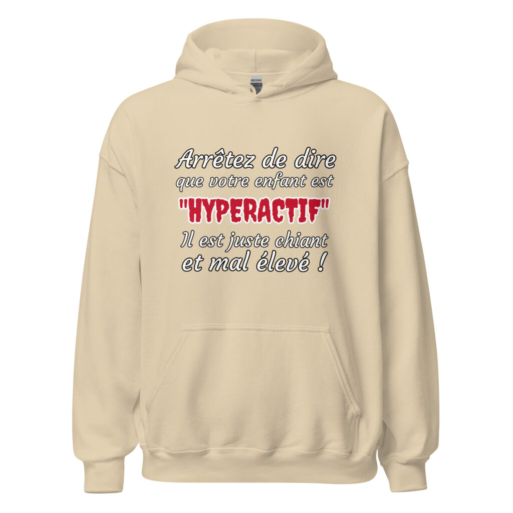 Sweat à capuche humour "Arrêtez de dire que votre enfant est HYPERACTIF ! " — Sable, face