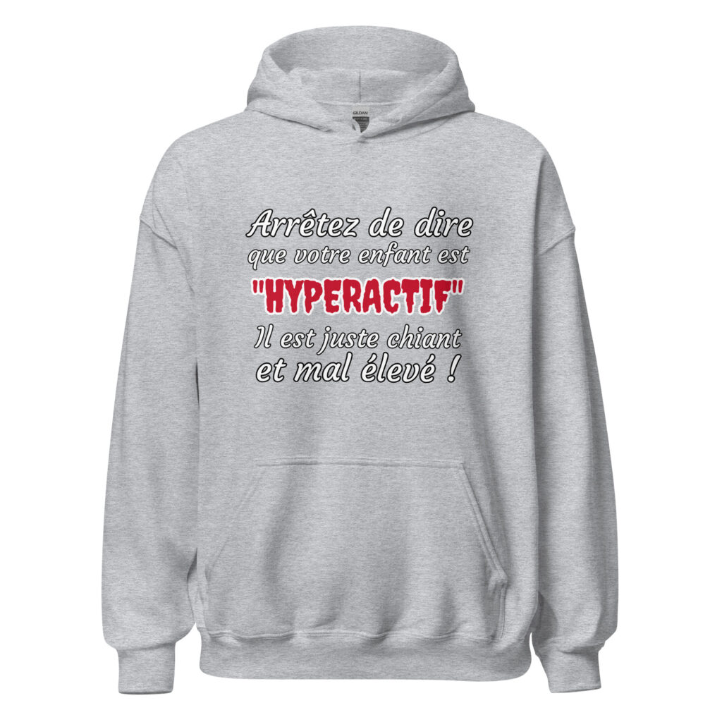 Sweat à capuche humour "Arrêtez de dire que votre enfant est HYPERACTIF ! " — Gris Sport, face