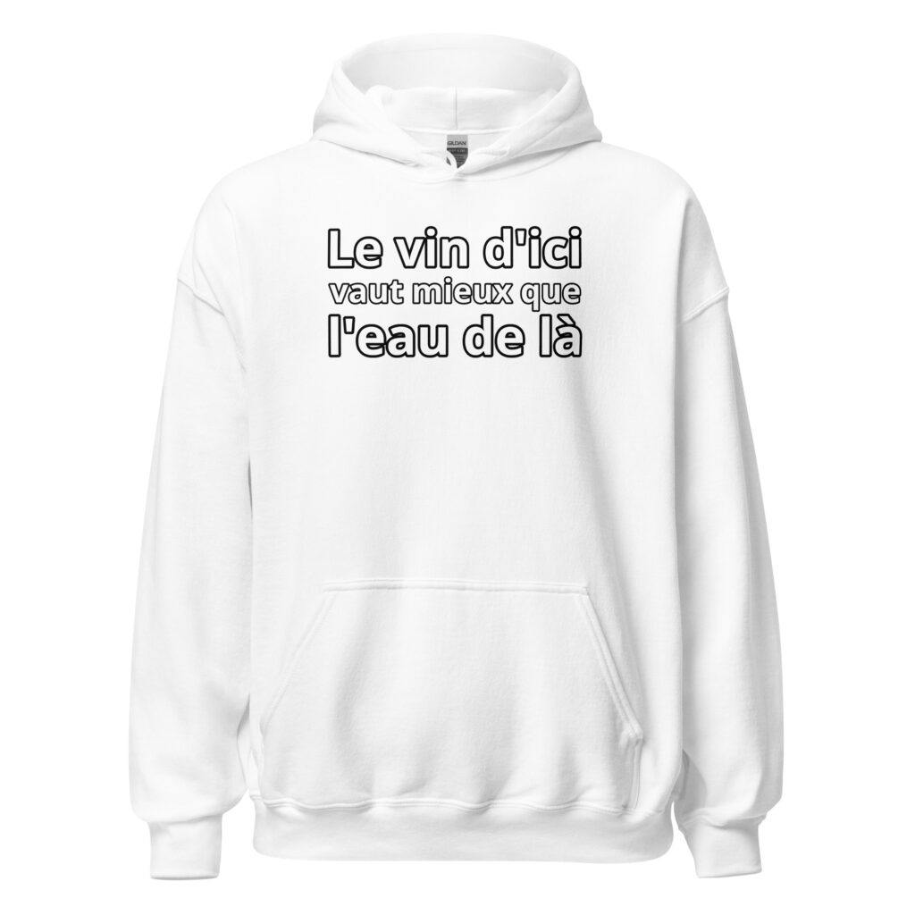 Sweat à capuche humour "Le vin d'ici vaut mieux que l'eau de là." — Blanc, face