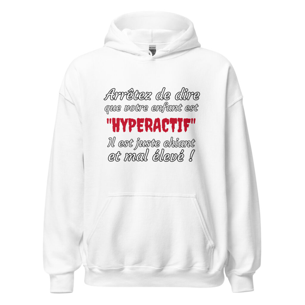 Sweat à capuche humour "Arrêtez de dire que votre enfant est HYPERACTIF ! " — Blanc, face