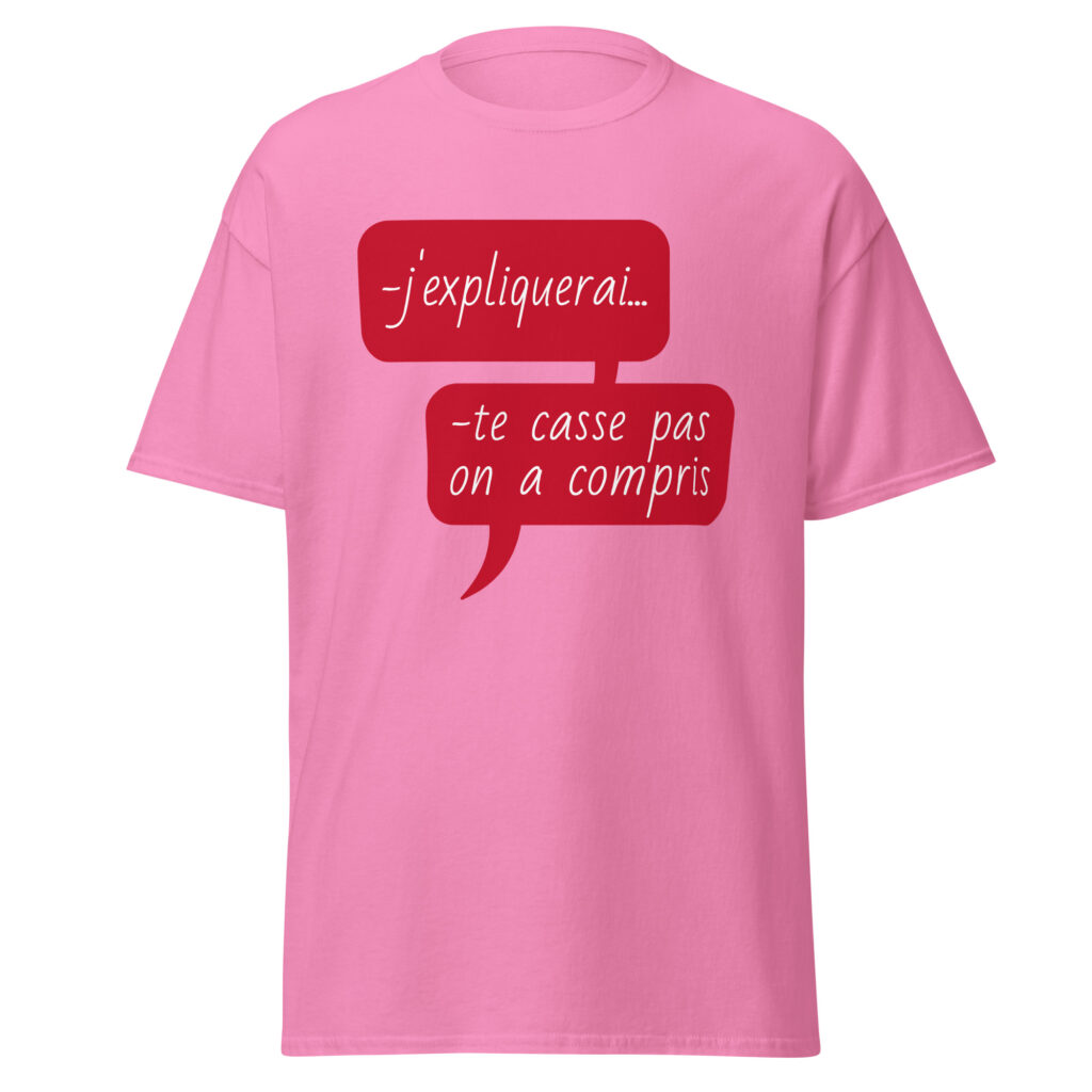 T-shirt "J'expliquerai... te casse pas, on a compris." — Rose, face