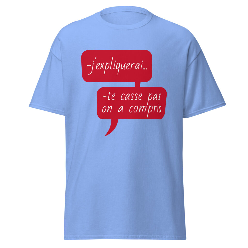 T-shirt "J'expliquerai... te casse pas, on a compris." — Bleu, face
