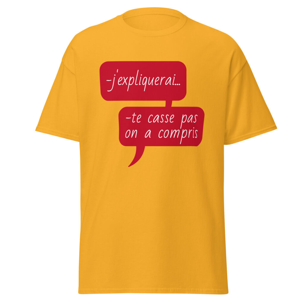 T-shirt "J'expliquerai... te casse pas, on a compris." — Or, face