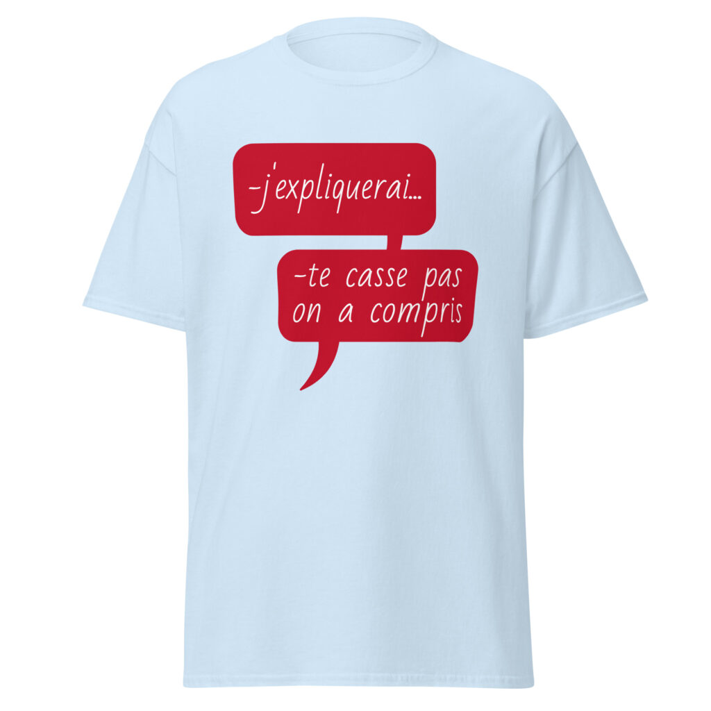T-shirt "J'expliquerai... te casse pas, on a compris." — Bleu Clair, face
