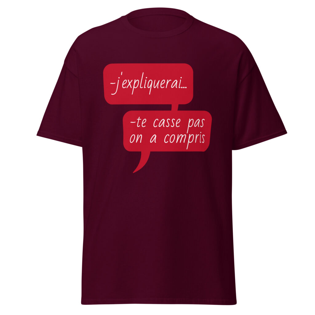 T-shirt "J'expliquerai... te casse pas, on a compris." — Bordeaux, face