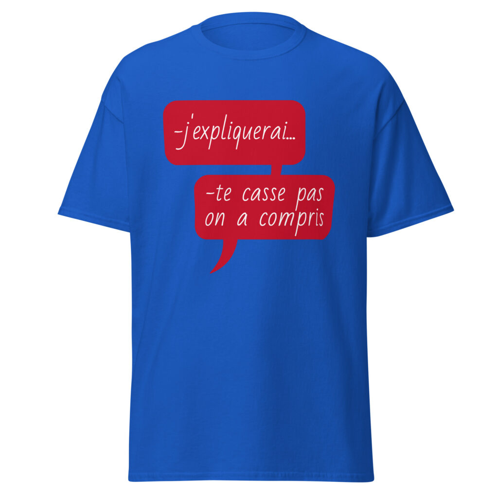 T-shirt "J'expliquerai... te casse pas, on a compris." — Bleu Roi, face