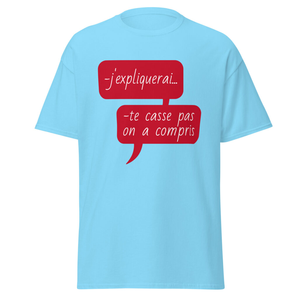 T-shirt "J'expliquerai... te casse pas, on a compris." — Bleu Ciel, face