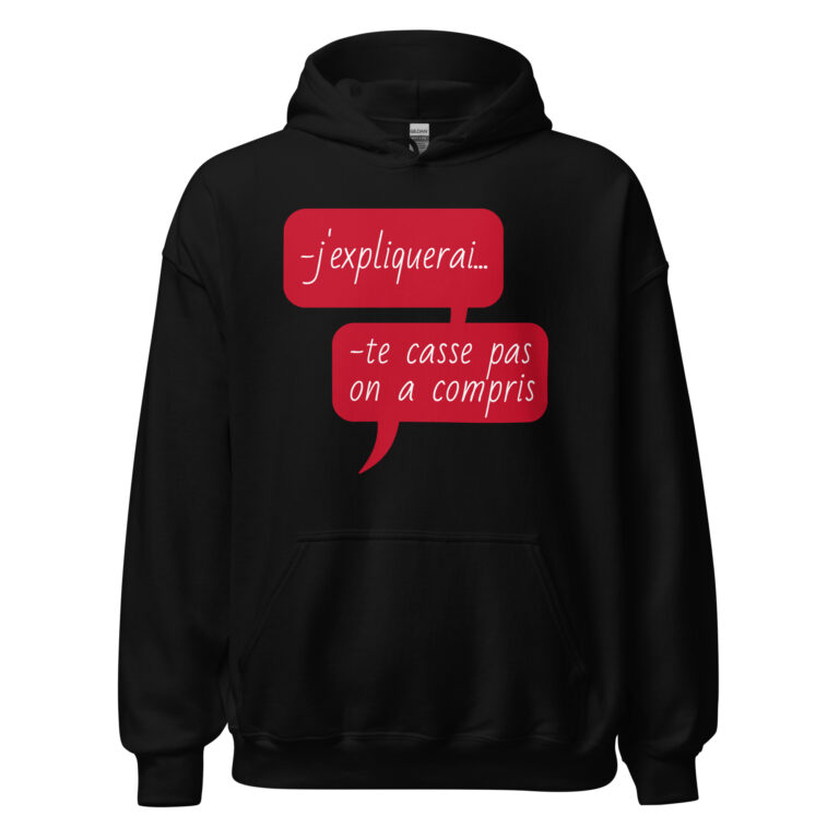 Sweat à capuche "J'expliquerai... te casse pas, on a compris." — sweat à capuche unisexe imprimé