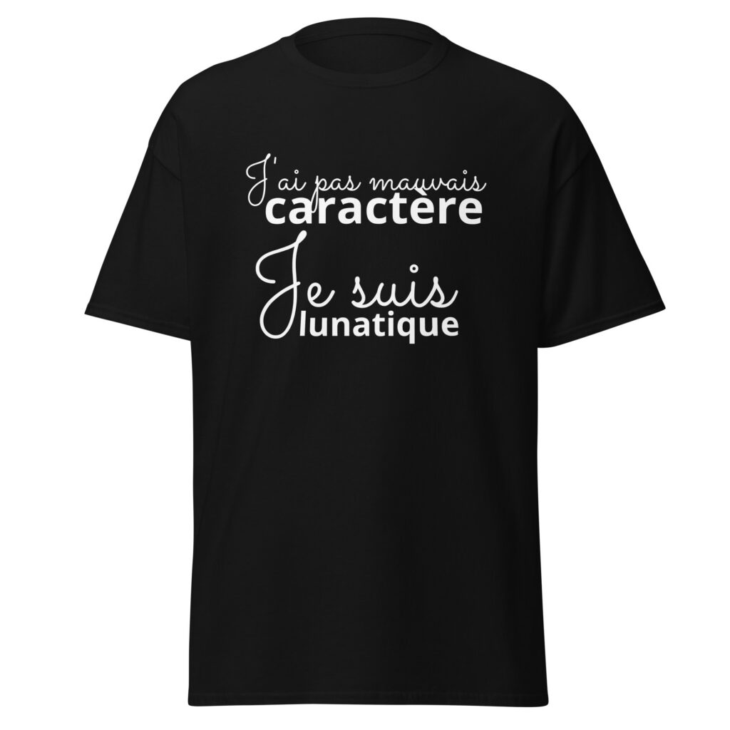 T-shirt « J’ai pas mauvais caractère, je suis lunatique » — Noir, face