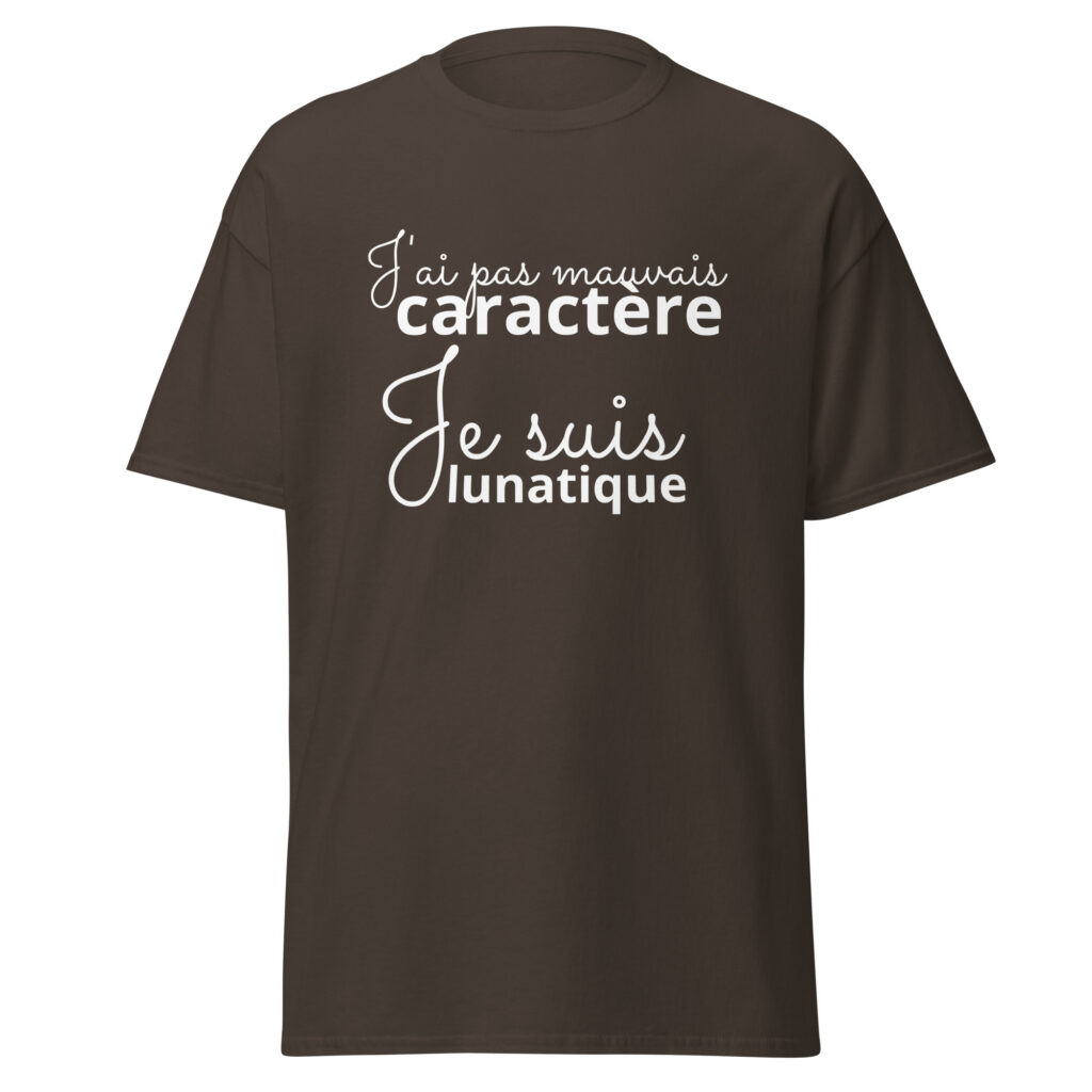 T-shirt « J’ai pas mauvais caractère, je suis lunatique » — Chocolat Noir, face