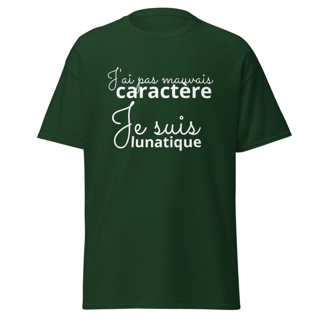 T-shirt « J’ai pas mauvais caractère, je suis lunatique » — Vert Forêt, face