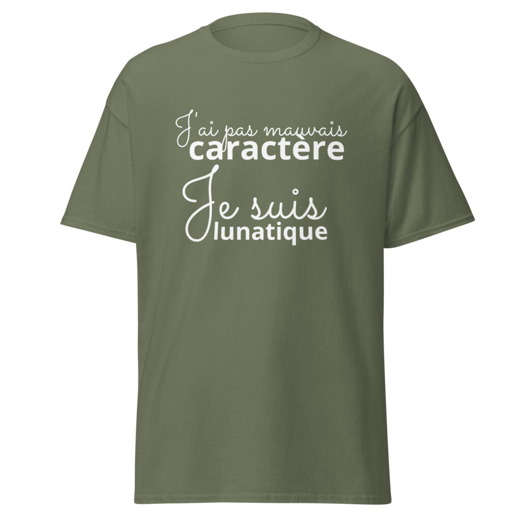 T-shirt « J’ai pas mauvais caractère, je suis lunatique » — Vert Militaire, face