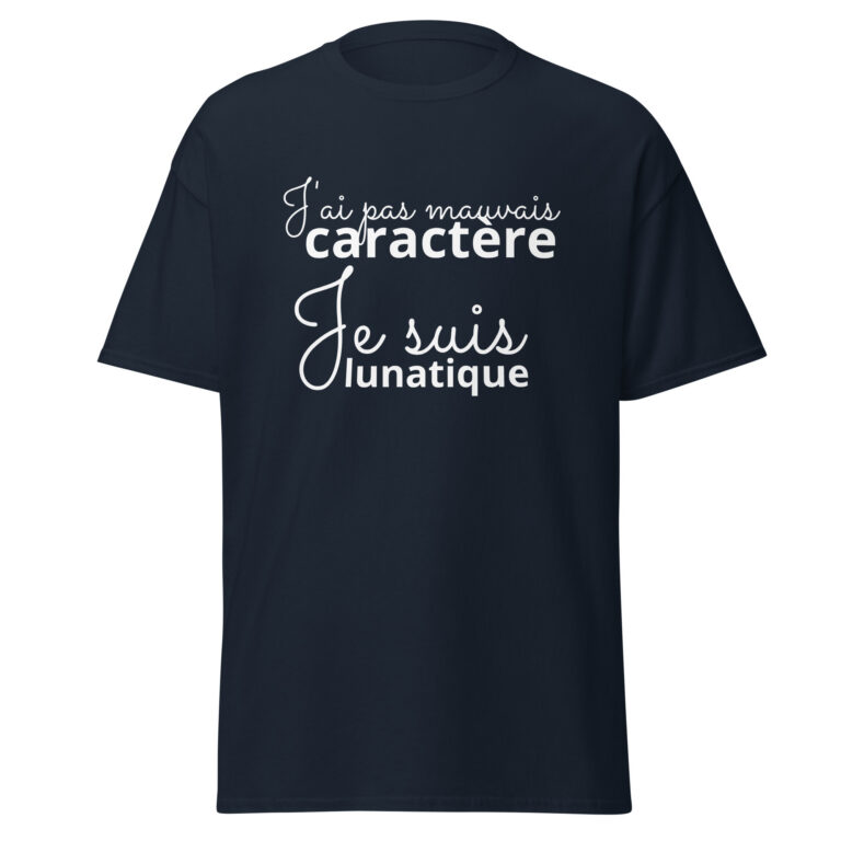 T-shirt « J’ai pas mauvais caractère, je suis lunatique » — t-shirt unisexe imprimé