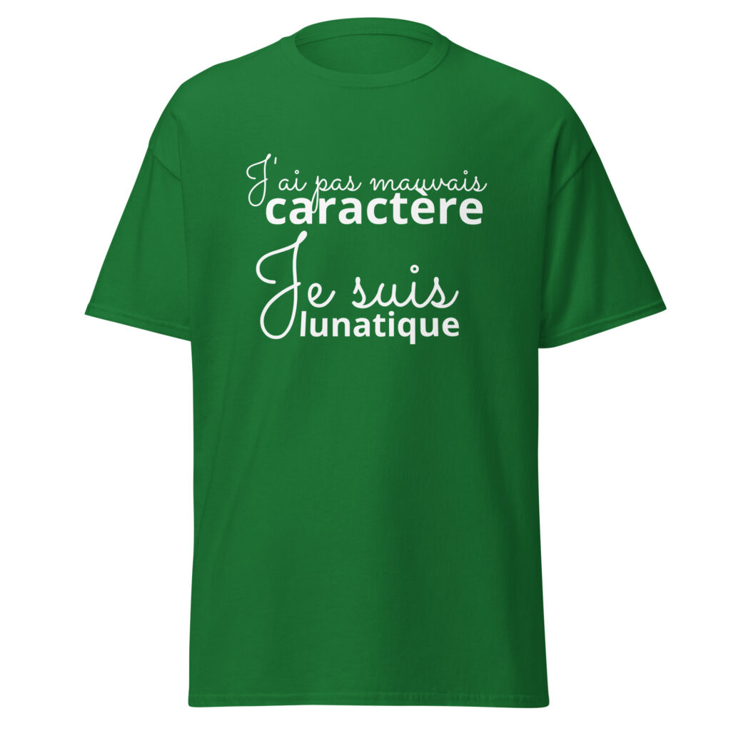 T-shirt « J’ai pas mauvais caractère, je suis lunatique » — Turf Green, face