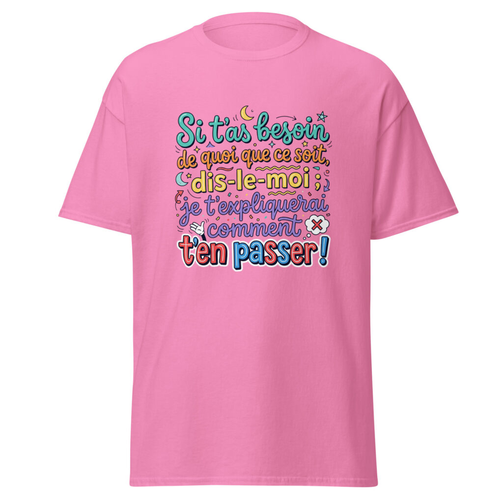 T-shirt si t'as besoin de quoi que ce soit... — Rose, face