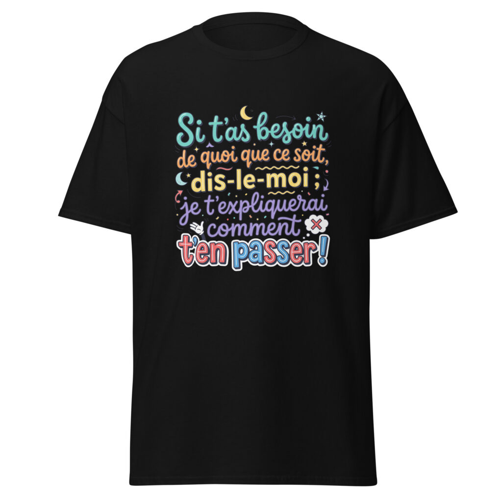 T-shirt si t'as besoin de quoi que ce soit... — Noir, face