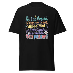 T-shirt si t’as besoin de quoi que ce soit…