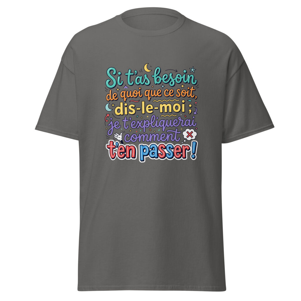 T-shirt si t'as besoin de quoi que ce soit... — Anthracite, face