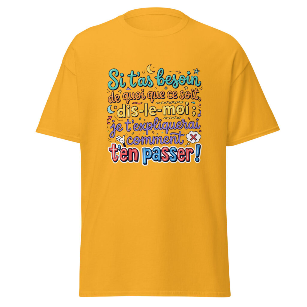 T-shirt si t'as besoin de quoi que ce soit... — Or, face