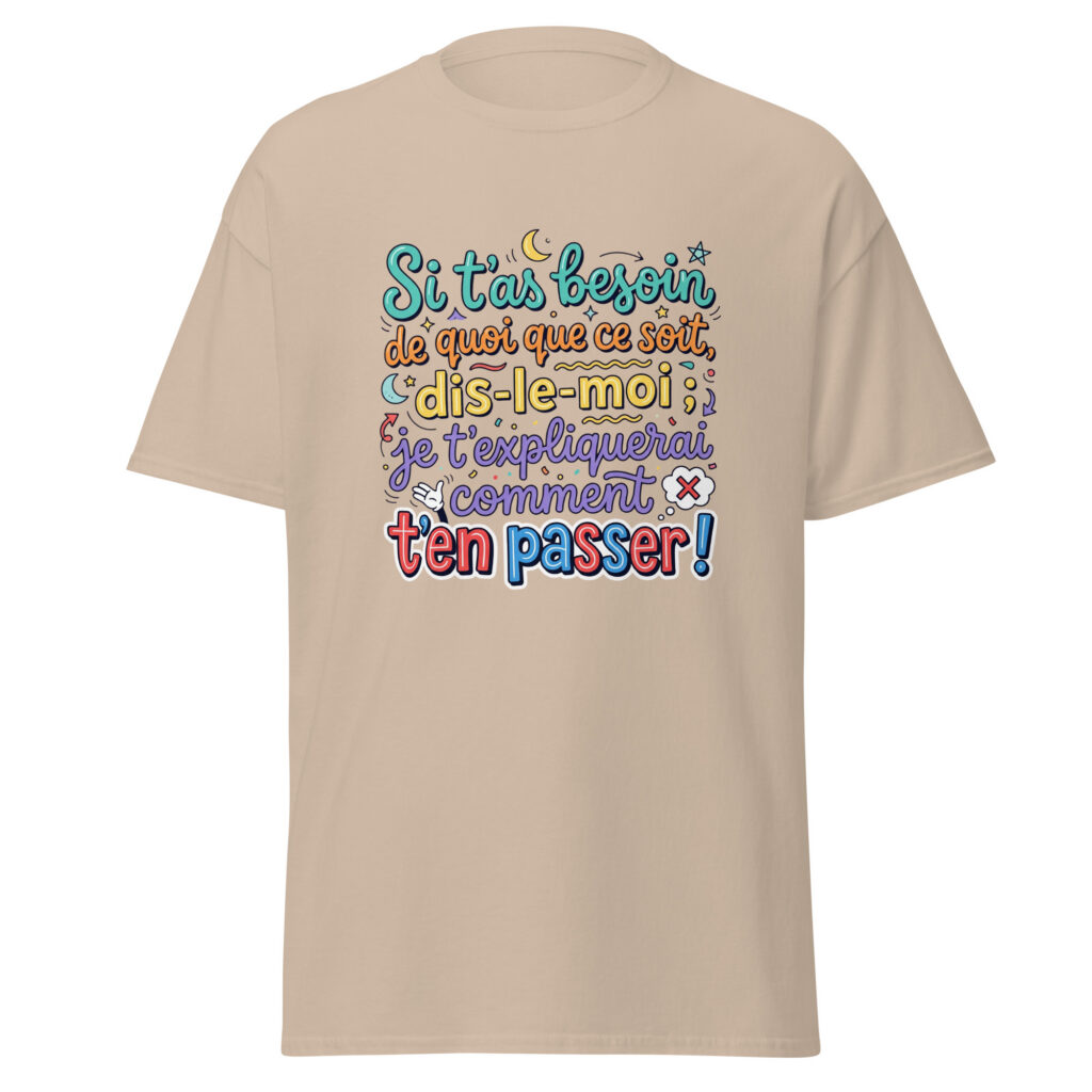 T-shirt si t'as besoin de quoi que ce soit... — Sable, face