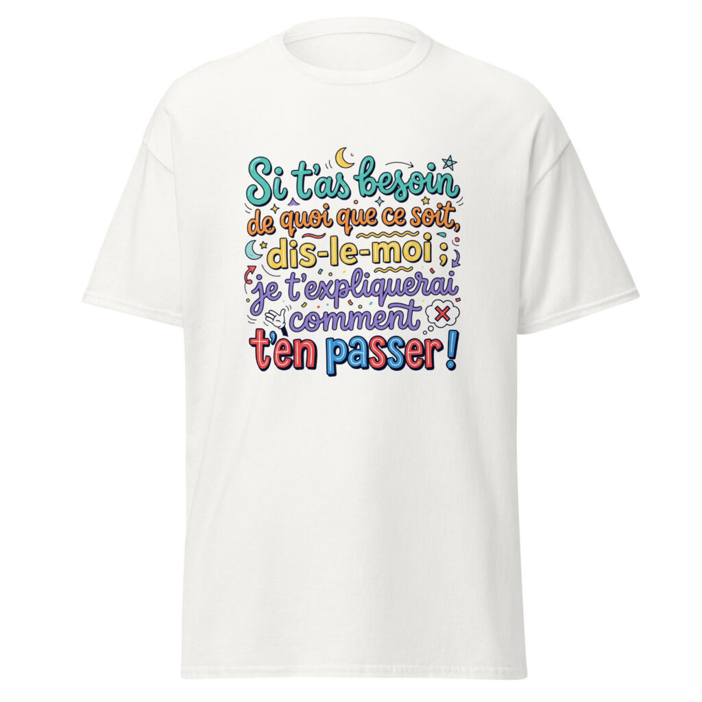T-shirt si t'as besoin de quoi que ce soit... — Blanc, face