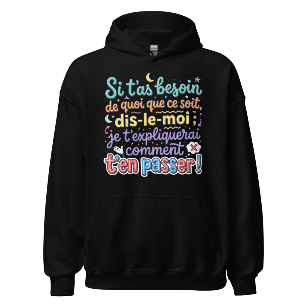 Sweat humoristique si t'as besoin de quoi que ce soit… — Noir, face