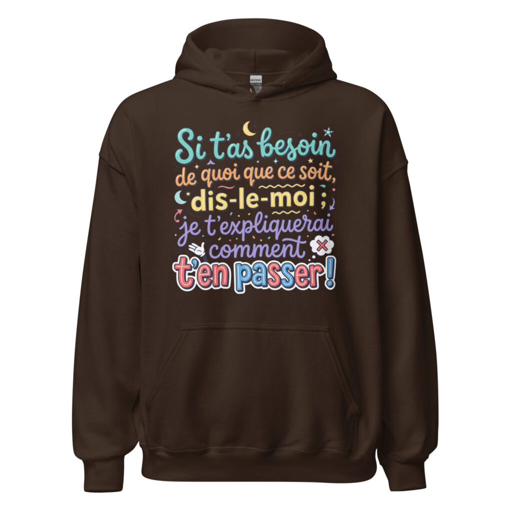 Sweat humoristique si t'as besoin de quoi que ce soit… — Chocolat Noir, face