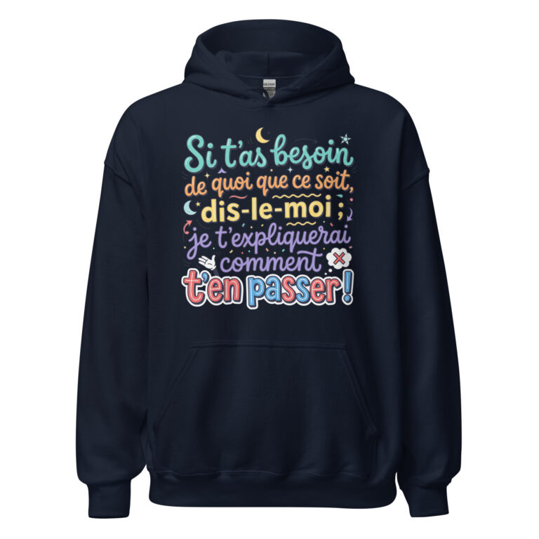 Sweat humoristique si t'as besoin de quoi que ce soit… — sweat à capuche unisexe imprimé