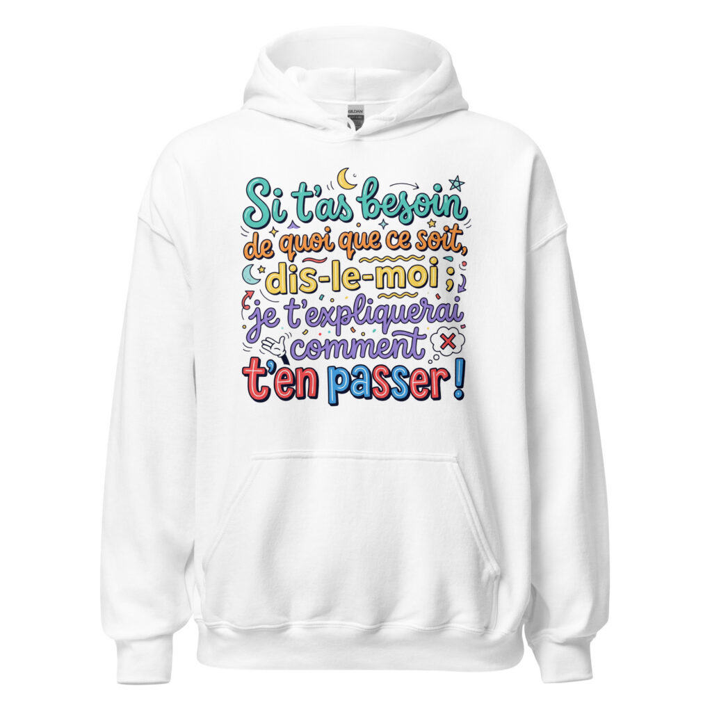 Sweat humoristique si t'as besoin de quoi que ce soit… — Blanc, face