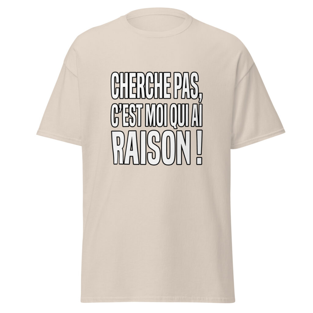 T-shirt Cherche pas, c'est moi qui ai raison ! — Beige clair, face