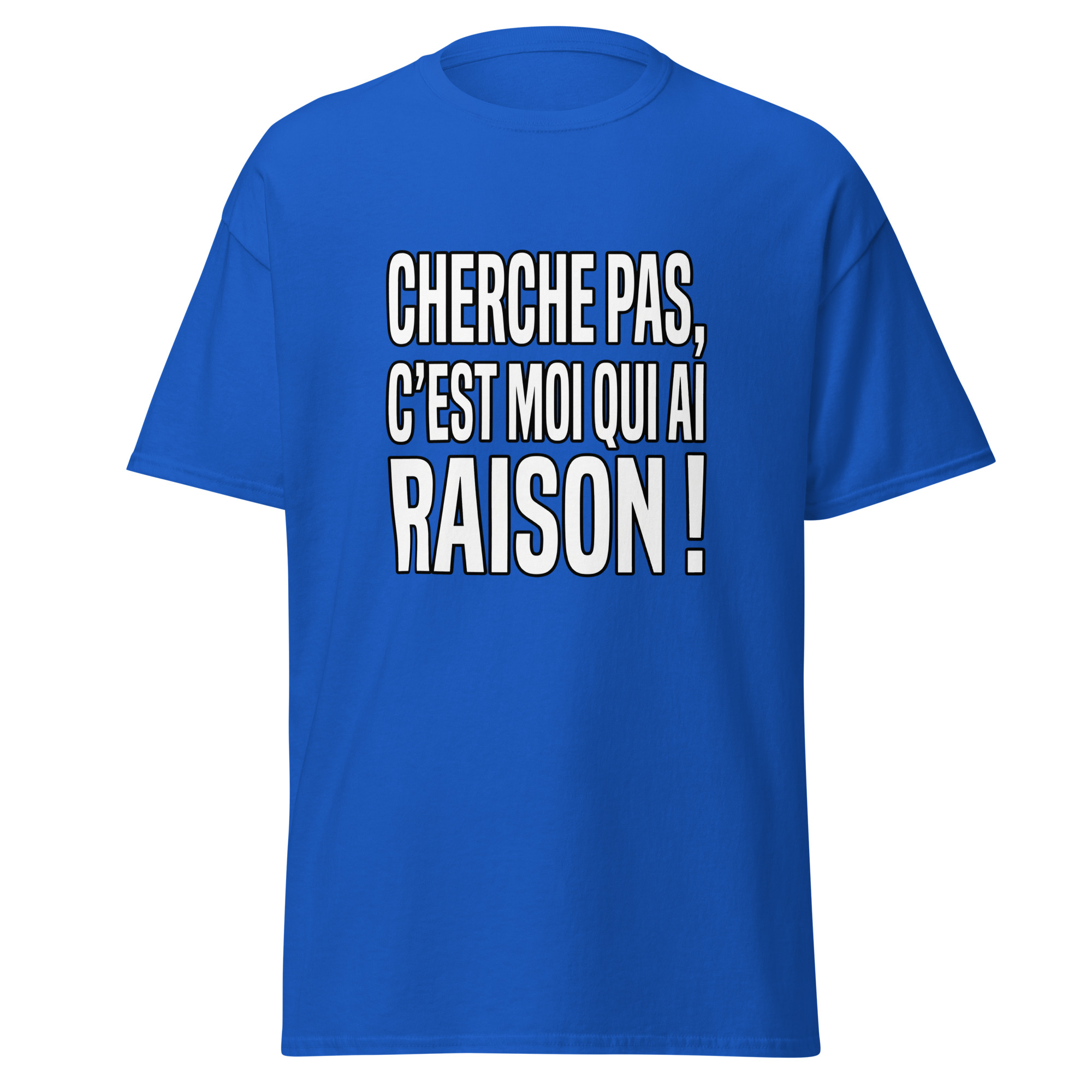 T-shirt Cherche pas, c'est moi qui ai raison !