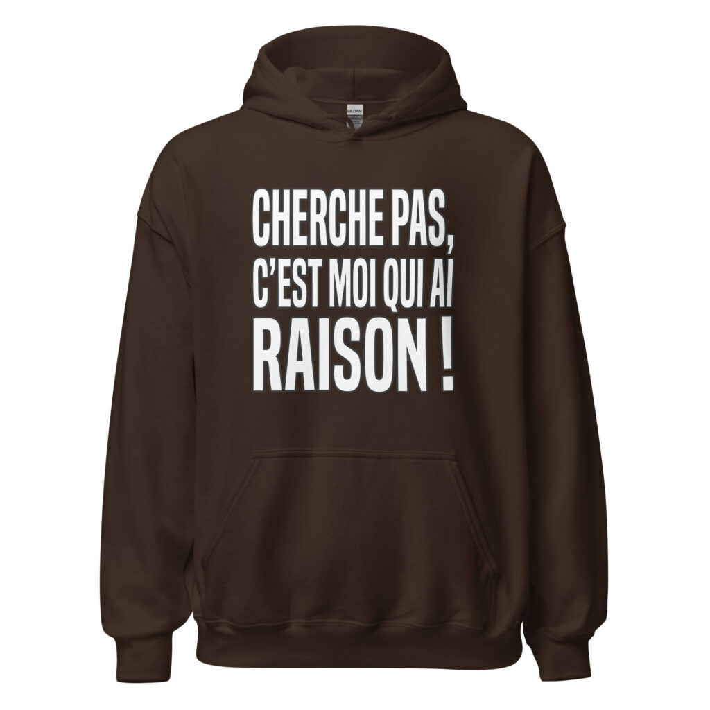 Sweat Cherche pas, c'est moi qui ai raison ! — Chocolat Noir, face
