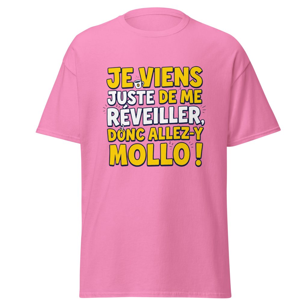T-shirt Je viens juste de me réveiller donc allez-y mollo ! — Rose, face