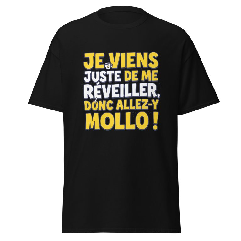 T-shirt Je viens juste de me réveiller donc allez-y mollo ! — t-shirt unisexe imprimé