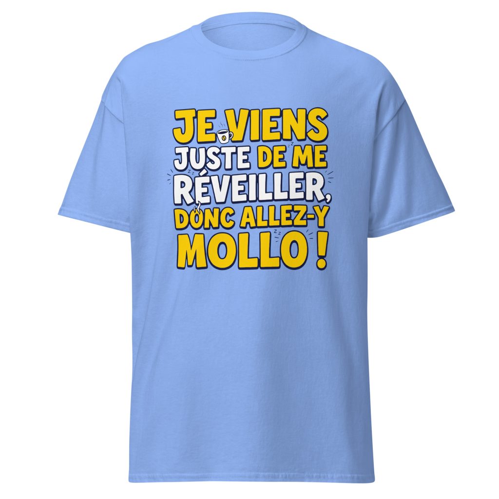 T-shirt Je viens juste de me réveiller donc allez-y mollo ! — Bleu, face