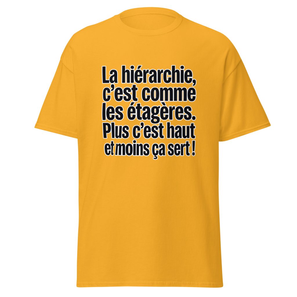 T-shirt La hiérarchie c'est comme les étagères — Or, face