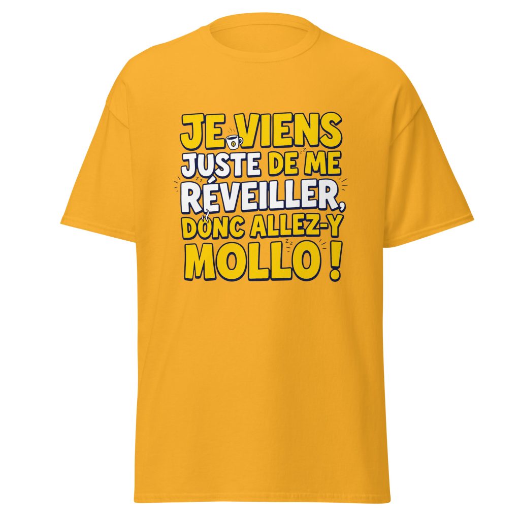 T-shirt Je viens juste de me réveiller donc allez-y mollo ! — Or, face