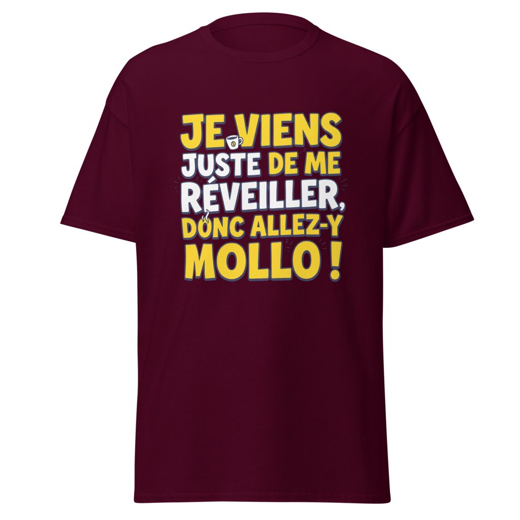 T-shirt Je viens juste de me réveiller donc allez-y mollo ! — Bordeaux, face