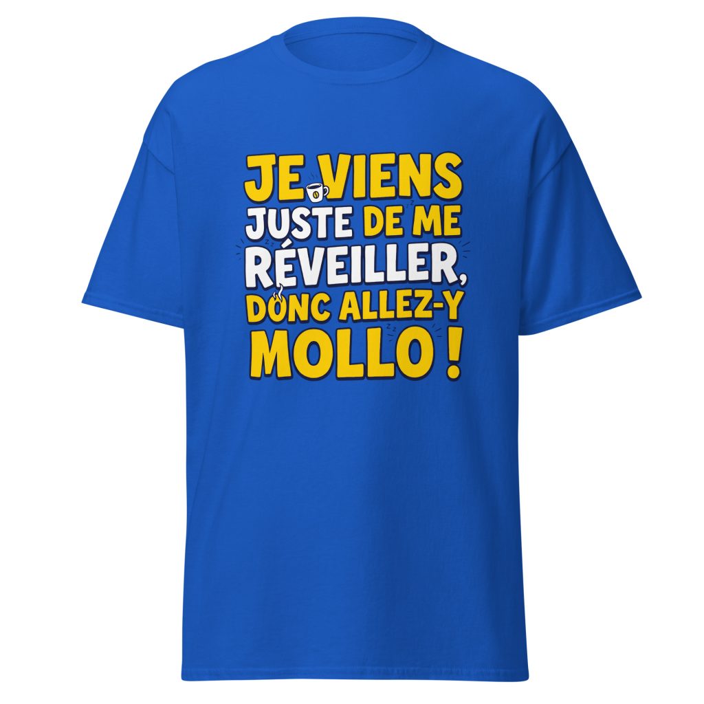 T-shirt Je viens juste de me réveiller donc allez-y mollo ! — Bleu Roi, face