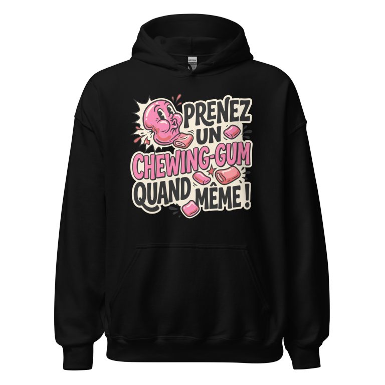 Sweat à capuche Prenez un chewing-gum quand même ! — sweat à capuche unisexe imprimé