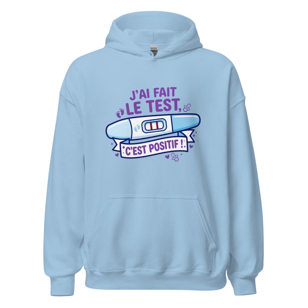 Sweat à capuche J'ai fais le test. C'est positif ! — Bleu Clair, face