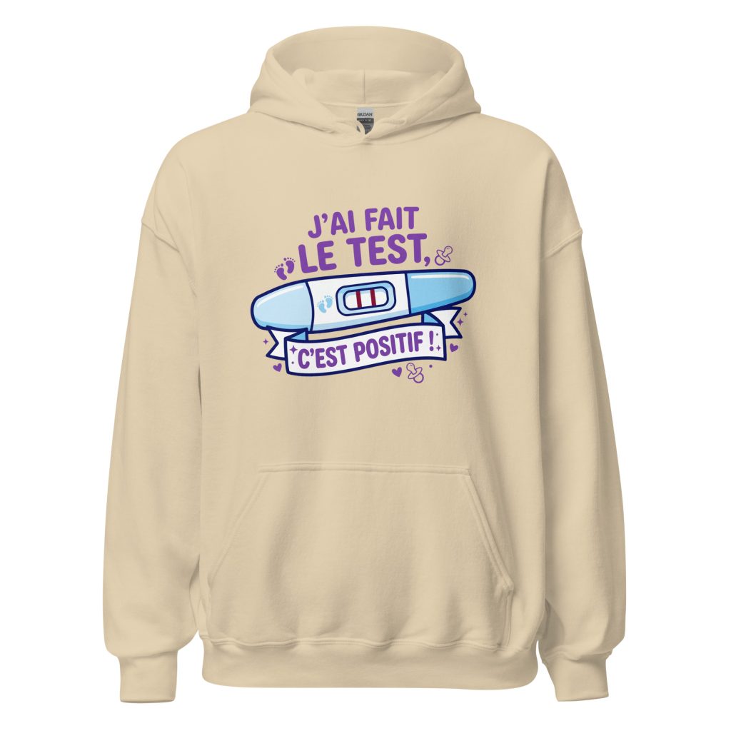 Sweat à capuche J'ai fais le test. C'est positif ! — Sable, face