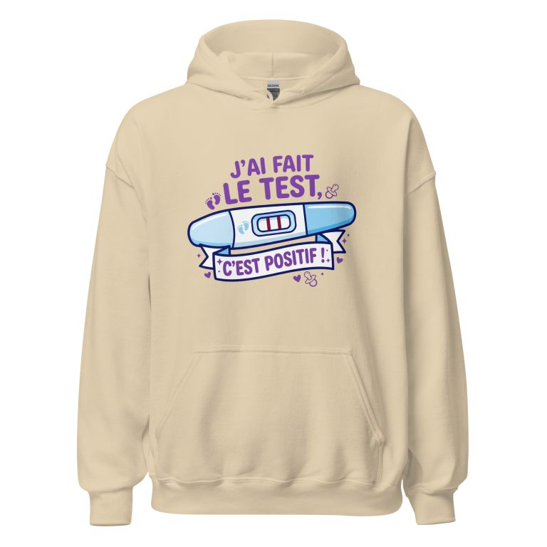 Sweat à capuche J'ai fais le test. C'est positif ! — sweat à capuche unisexe imprimé